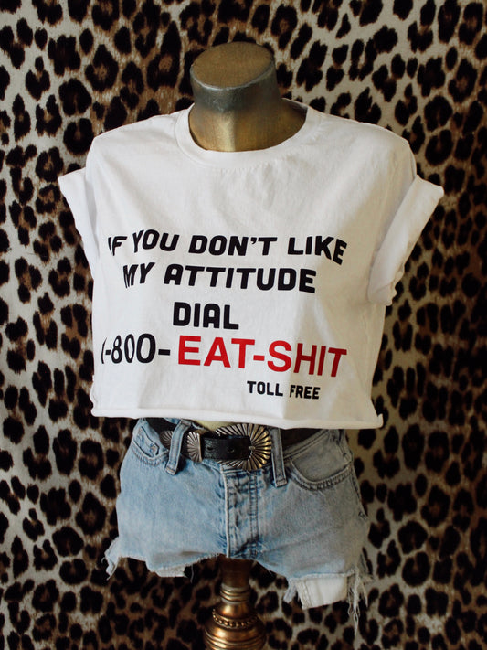 IF YOU DON’T LIKE MY ATTITUDE TEE